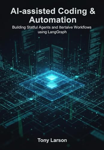 AI-assisted Coding & Automation: Building Stateful Agents and Iterative Workflows using LangGraph
