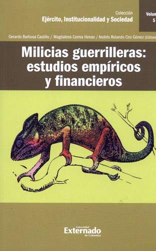 Milicias guerrilleras: estudios empíricos y financieros. Volúmen 5 - BARBOSA CASTILLO, Gerardo CORREA HENAO, Magdalena CIRO GÓMEZ, Andrés Rolando