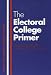 The Electoral College Primer (Yale Fastback Series)