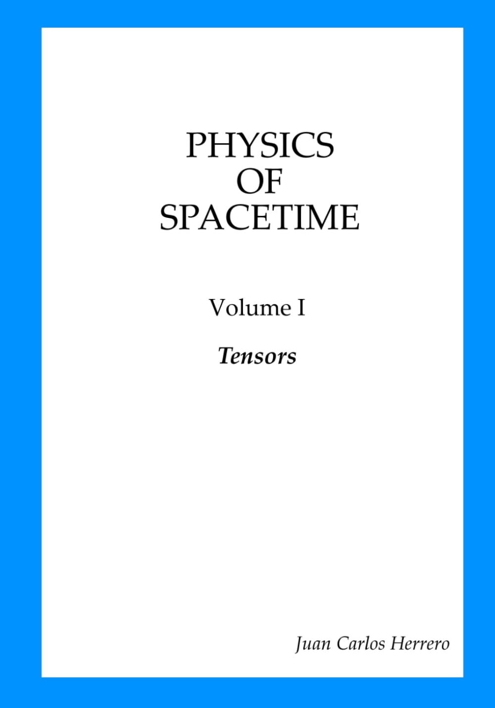 Physics of Spacetime Volume I Tensors