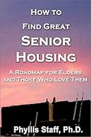 How to Find Great Senior Housing: A Roadmap for Elders and Those Who Love Them 097211680X Book Cover