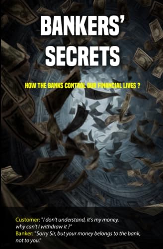 Bankers’ secrets: How the banks control our financial lives ?