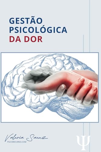 Gestão Psicológica da Dor: Estratégias para o Bem-Estar Emocional e Físico (Portuguese Edition)