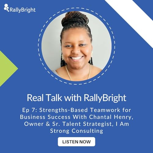 Ep. 7 | Strengths-Based Teamwork for Business Success With Owner & Sr. Talent Strategist, I Am Strong Consulting, Chantal Henry