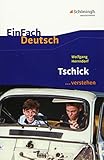  EinFach Deutsch ... verstehen: Wolfgang Herrndorf: Tschick: Interpretationshilfen / Wolfgang Herrndorf: Tschick (EinFach Deutsch ... verstehen: Interpretationshilfen)