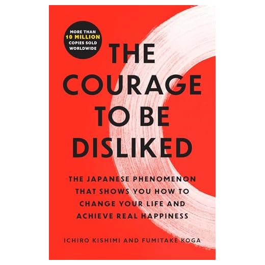 The Courage to Be Disliked: The Japanese Phenomenon That Shows You How to Change Your Life and Achieve Real Happiness (English Edition)