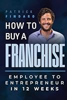 How to Buy a Franchise: Employee to Entrepreneur in 12 Weeks B0CQSJJ9PP Book Cover
