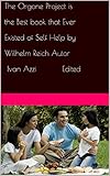 The Orgone Project is the Best book that Ever Existed of Self Help by Wilhelm Reich Autor Ivan Azzi Edited: IVAN AZZI EDITED (1) (English Edition) - WILHEM RIECH ORGONE PROJET Herausgeber: IVAN AZZI 