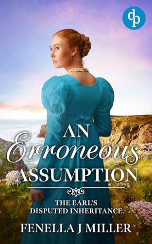An Erroneous Assumption: A sweeping Regency Romance (The Earl's Disputed Inheritance Book 2)