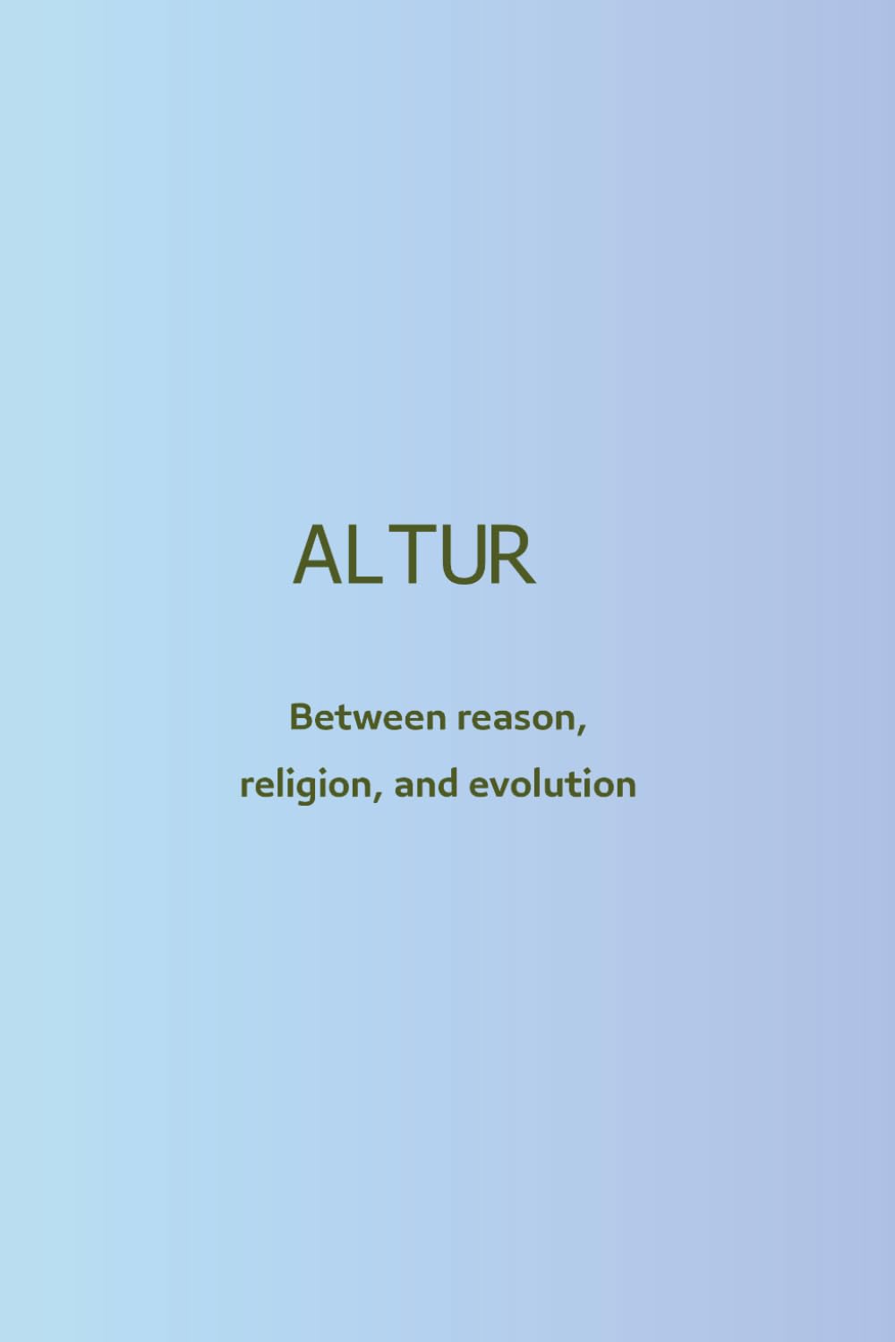 ALTUR: Where Faith, Reason, and Evolution Converge in Human Transformation
