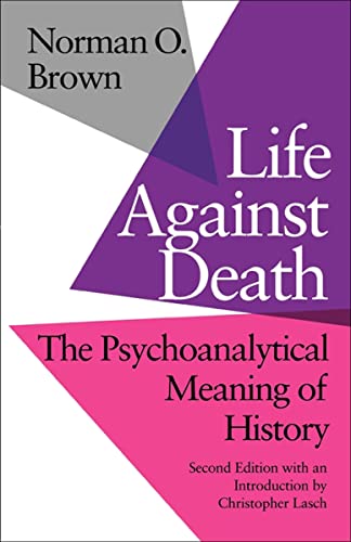 Life Against Death: The Psychoanalytical Meaning of History (English Edition) - Brown, Norman O.