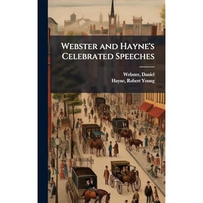 Webster and Hayne's Celebrated Speeches