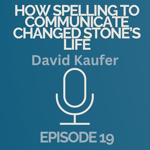 Episode 19: How Spelling To Communicate Changed Stone's Life
