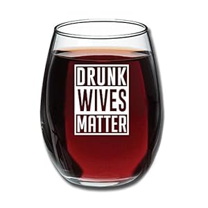 Drunk Wives Matter – Funny Wine Glass 15oz – Gift for Mom, Gift Idea for Her, Birthday Gift for Wife