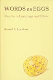 Words As Eggs: Psyche in Language and Clinic