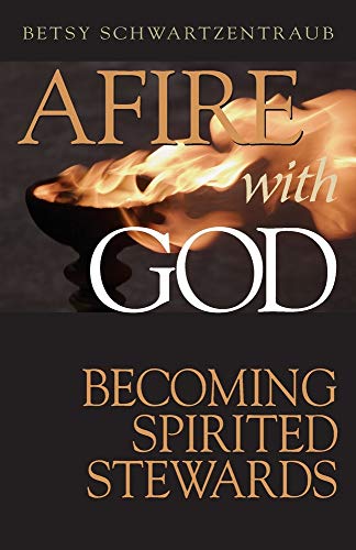 Afire with God: Becoming Spirited Stewards