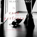 La Casa Perfecta: Un Thriller de Suspense Psicológico con Jessie Hunt, Libro Tres