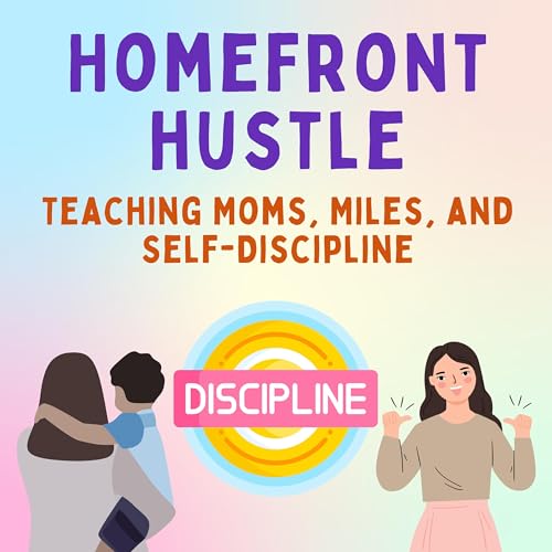 『Homefront Hustle: Teaching Moms, Miles, & Self-Discipline』のカバーアート