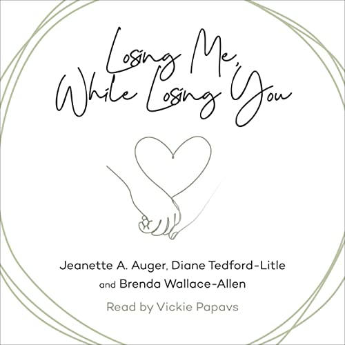 Jeanette A. Auger, Diane Tedford-Litle, Brenda Wallace-Allen, Janice Keefe - foreword - Losing Me, While Losing You episode artwork