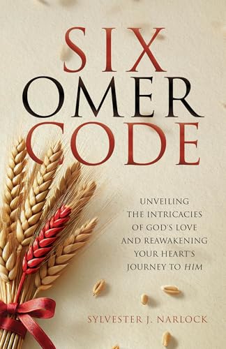 Six-Omer Code: Unveiling The Intricacies Of God's Love And Reawakening Your Heart's Journey To Him (English Edition)