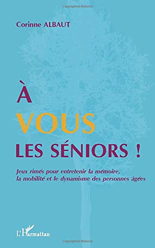 Télécharger A vous les séniors !: Jeux rimés pour entretenir la mémoire, la mobilité et le dynamisme des per Francais PDF