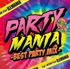 PARTY MANIA -BEST PARTY MIX- FEAT. MCMA FROM ILLMANIA