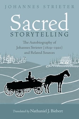 Sacred Storytelling: The Autobiography of Johannes Strieter (1829-1920) and Related Sources -  Strieter, Johannes, Paperback