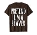 Beaver - Halloween Funny Costume Pretend I'm A T-Shirt