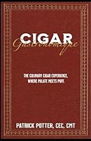 Cigar Gastronomique: The Culinary Experience, Where Palate Meets Puff. B0F1LVSFR3 Book Cover