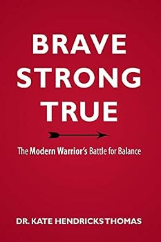 Paperback Brave, Strong, and True: The Modern Warrior's Battle for Balance Book
