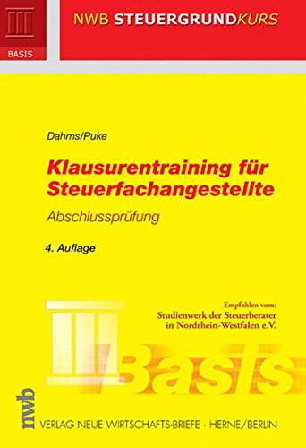 Klausurentraining für Steuerfachangestellte - Abschlussprüfung (NWB Steuergrundkurs) Klausurentraining für Steuerfachangestellte - Abschlussprüfung (NWB Steuergrundkurs)