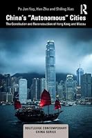 China’s “Autonomous” Cities: The Constitution and Reconstruction of Hong Kong and Macau (Routledge Contemporary China Series) 1041163150 Book Cover