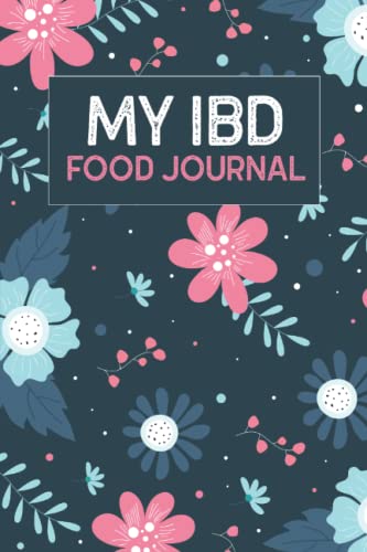 My IBD Food Journal: A 90 Day Food Diary & Symptom Tracker for Crohn's, Ulcerative Colitis, IBS, and Other Digestive Disorders