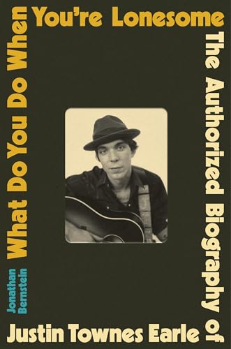 What Do You Do When You're Lonesome: The Authorized Biography of Justin Townes Earle