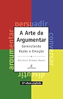 A Arte de Argumentar - Gerenciando Razão e Emoção 8585851813 Book Cover