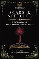 Scars & Sketches: A Collection of Short Stories from Esmadia (The Ulvvori Chronicles) B0DFT7NBTK Book Cover