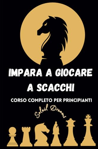Impara a giocare a scacchi: Corso completo per principianti