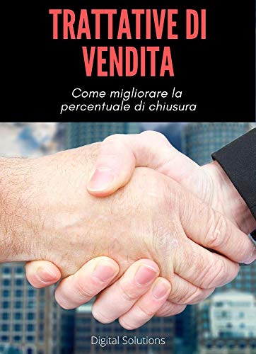 Trattative di Vendita: Come migliorare la percentuale di chiusur