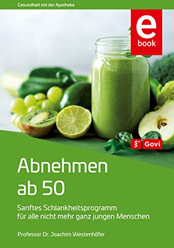 Abnehmen ab 50: Sanftes Schlankheitsprogramm für alle nicht mehr ganz jungen Menschen (Govi) (German Edition)