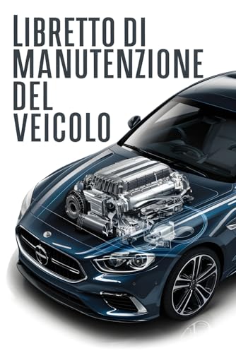 Libretto di Manutenzione del Veicolo: Diario di Bordo con Design Professionale: Il Tuo Compagno Affidabile per la Cura e la Manutenzione di Ogni Veicolo