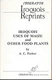 parker academy nh  Iroquois Use of Maize and Other Food Plants
