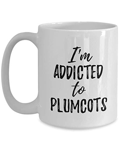 I\'m Addicted To Plumcots Mug Funny Food Lover Gift Coffee Tea Cup Large 15 oz