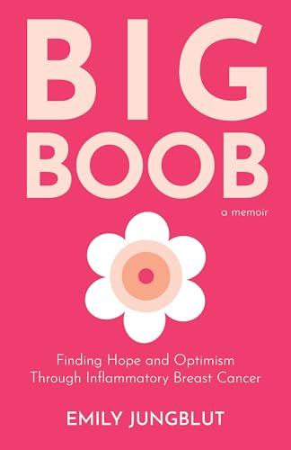 Big Boob: Finding Hope and Optimism Through Inflammatory Breast Cancer