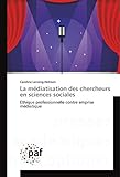 La médiatisation des chercheurs en sciences sociales: Ethique professionnelle contre emprise médiatique