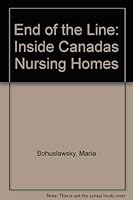 End of the Line: Inside Canada's Nursing Homes 1550282905 Book Cover