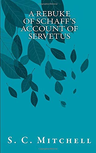 A Rebuke of Schaff's Account of Servetus 1549923951 Book Cover