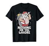 Nothing For You Whore! Dirty Punk Santa Christmas Gift T-Shirt