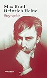 Heinrich Heine: Biographie: Biographie. Max Brod - Ausgewählte Werke - Max Brod Vorwort: Anne Weber 
