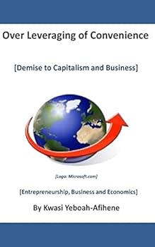 Paperback Over leveraging of Convenience: Demise to Capitalism and Business Book