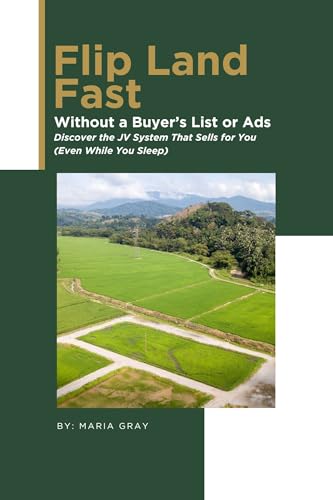 Flip Land Fast Without a Buyer’s List or Ads: Discover the JV System That Sells for You (Even While You Sleep)